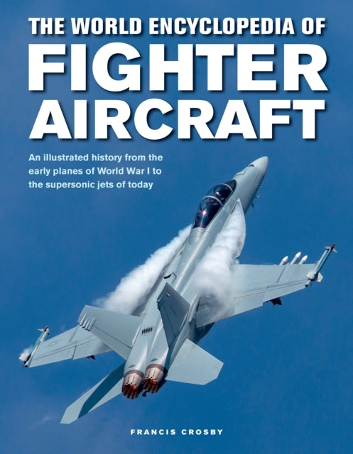 Fighter Aircraft, The World Encyclopedia of An Illustrated H