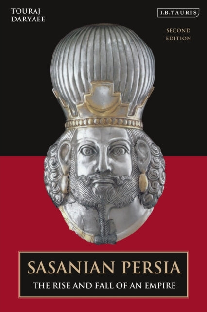 Sasanian Persia The Rise And Fall Of An Empire