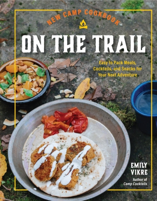 New Camp Cookbook On The Trail Easy-To-Pack Meals, Cocktails