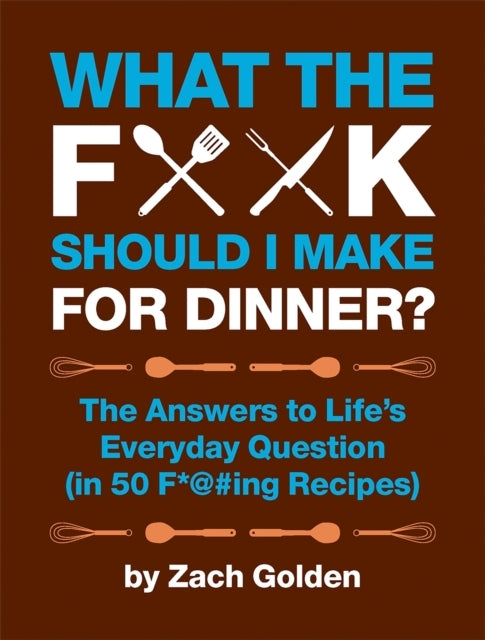What the F*@# Should I Make for Dinner? - What the F*@