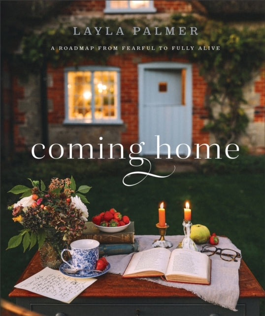 Coming Home – A Roadmap From Fearful To Fully Alive