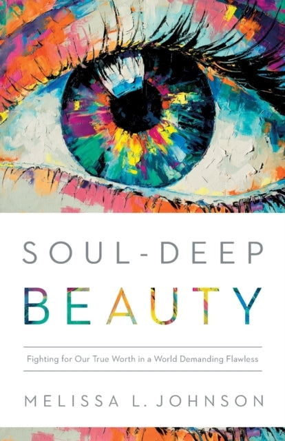 Soul–Deep Beauty – Fighting For Our True Worth In A World De