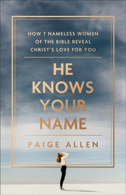 He Knows Your Name – How 7 Nameless Women of The Bible Revea
