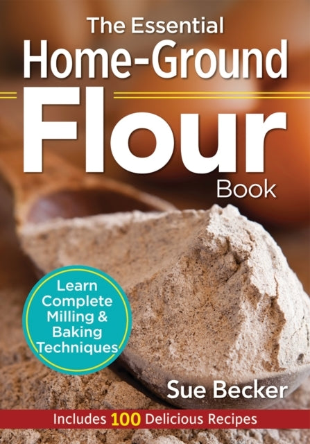 The Essential Home-Ground Flour Book