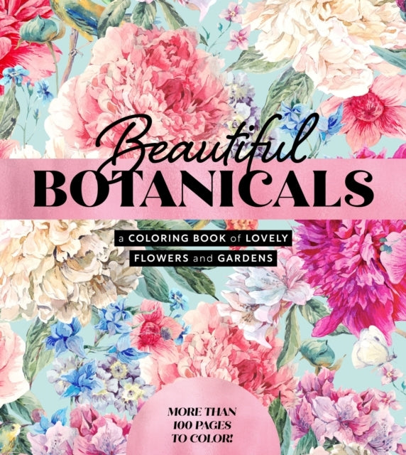 Beautiful Botanicals A Coloring Book Of Lovely Flowers And G