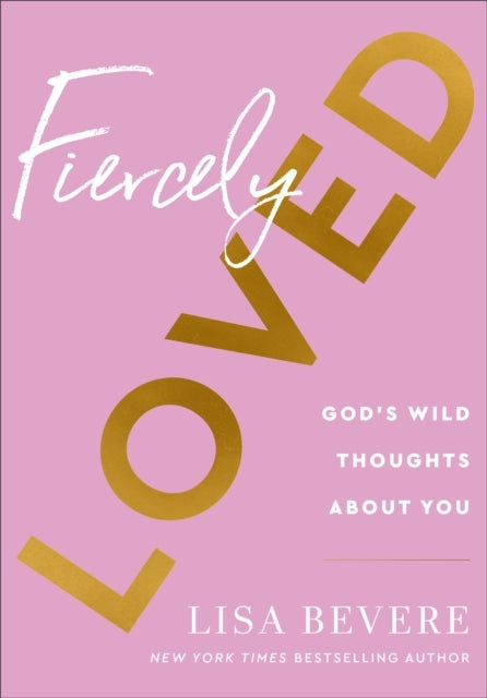 Fiercely Loved – God`s Wild Thoughts About You