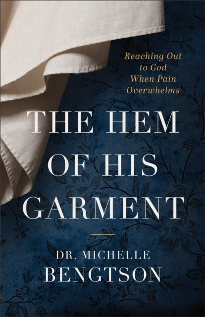 The Hem of His Garment – Reaching Out To God When Pain Overw