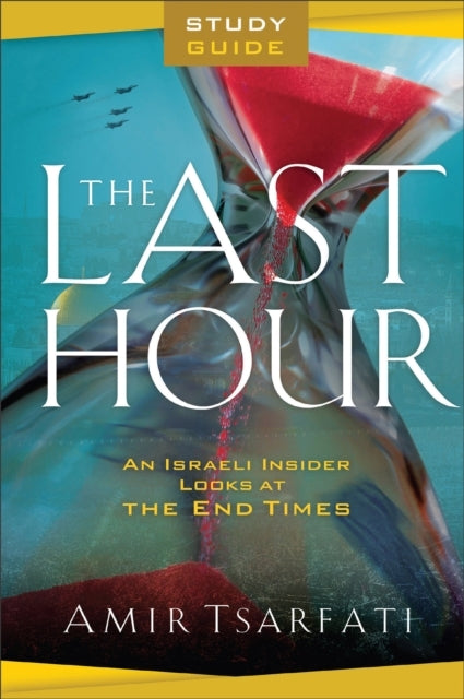 The Last Hour Study Guide – An Israeli Insider Looks At The