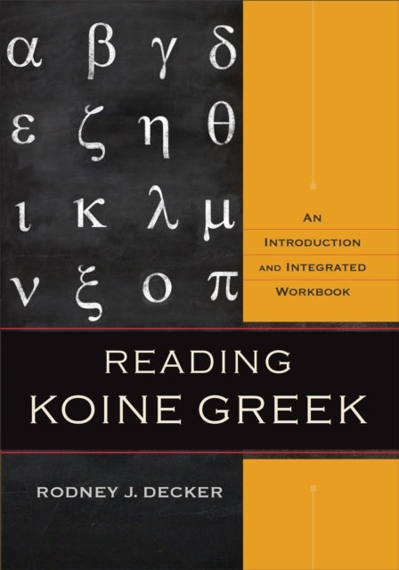 Reading Koine Greek – an Introduction and Integrated Workboo