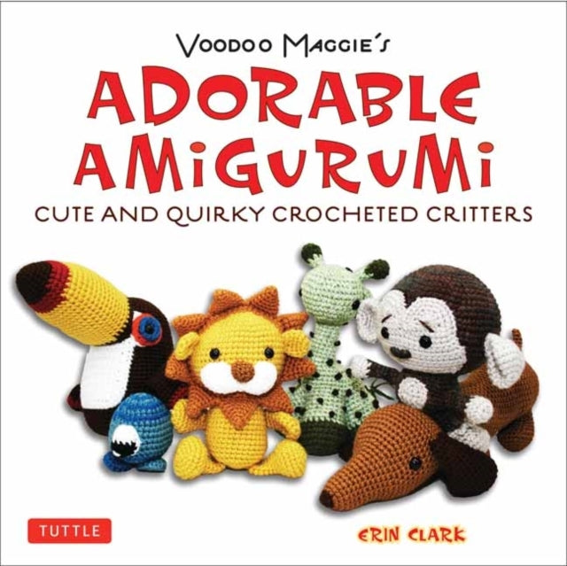 Adorable Amigurumi - Cute and Quirky Crocheted Crittersvoodo