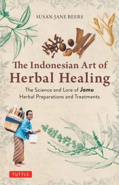 Indonesian Herbal Healing The Science And Lore Of Jamu Herba