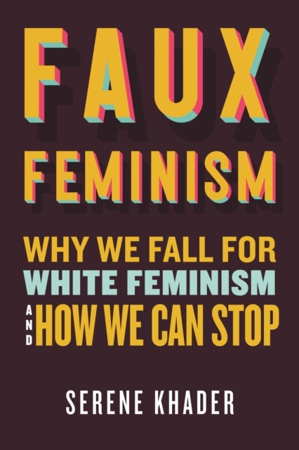 Faux Feminism Why We Fall For White Feminism And How We Can