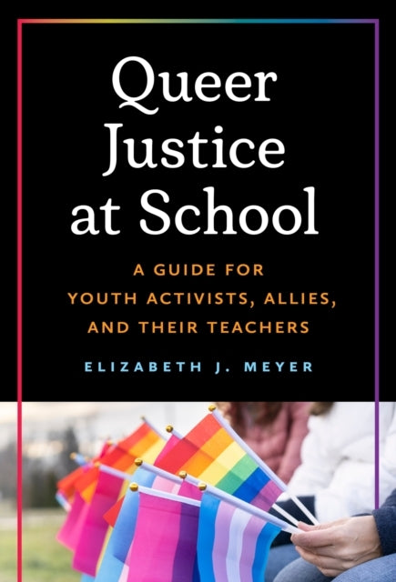 Queer Justice At School A Guide For Youth Activists, Allies,