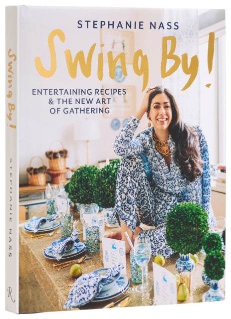 Swing By! Entertaining Recipes and The New Art of Gathering