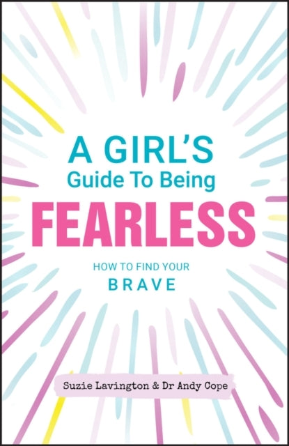A Girl'S Guide To Being Fearless How To Find Your Brave
