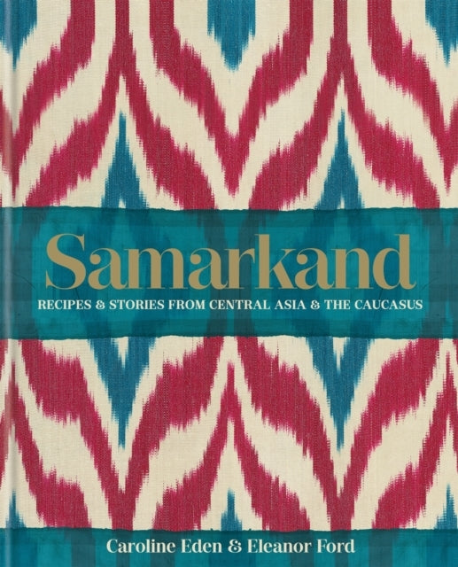 Samarkand: Recipes and Stories From Central Asia and the Cau