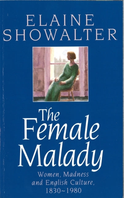 WOMEN, MADNESS AND ENGLISH CULTURE, 1830-1980