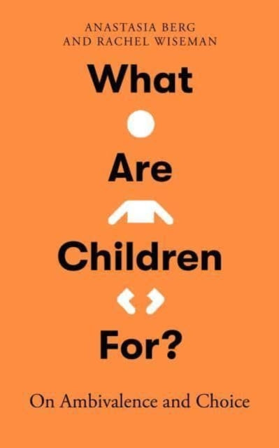 What Are Children For? On Ambivalence And Choice