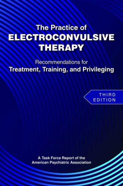The Practice of Electroconvulsive Therapy
