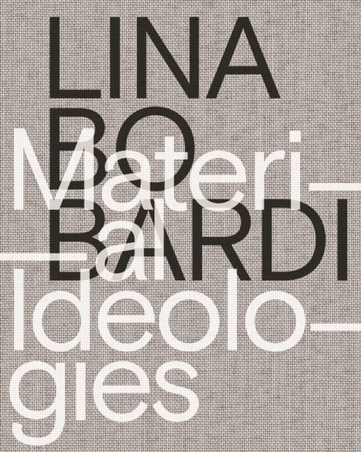 Lina Bo Bardi Material Ideologies