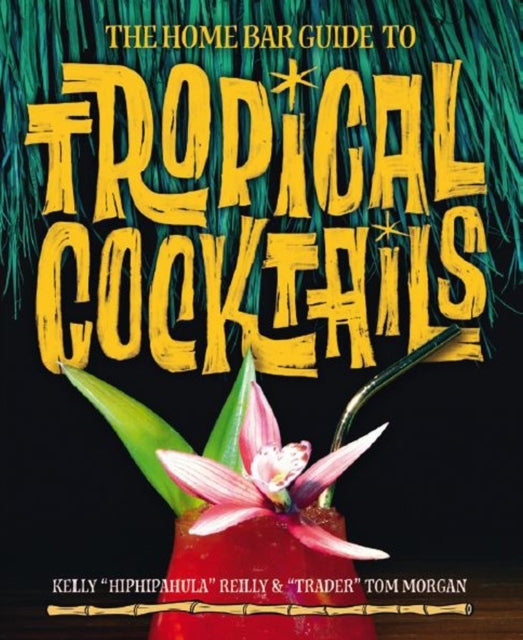 The Home Bar Guide to Tropical Cocktails