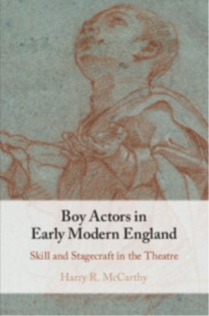 Boy Actors In Early Modern England Skill And Stagecraft In T