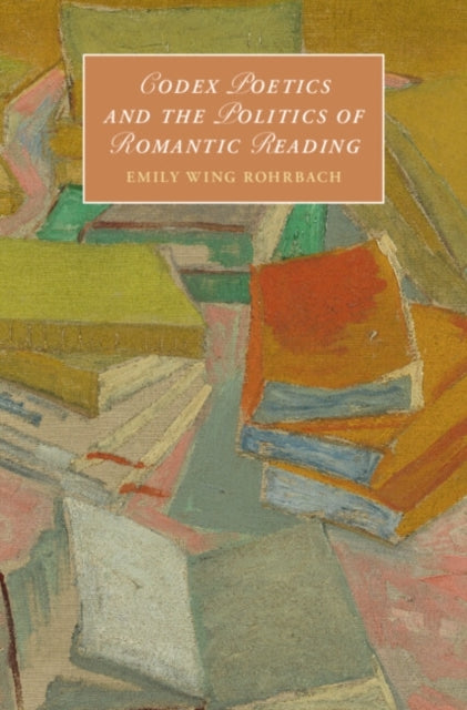 Codex Poetics and the Politics of Romantic Reading