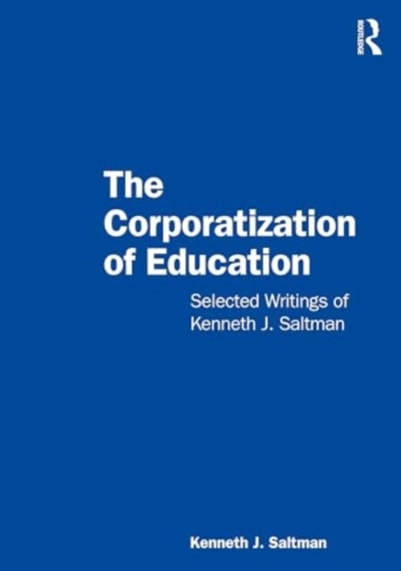 The Corporatization Of Education Selected Writings Of Kennet