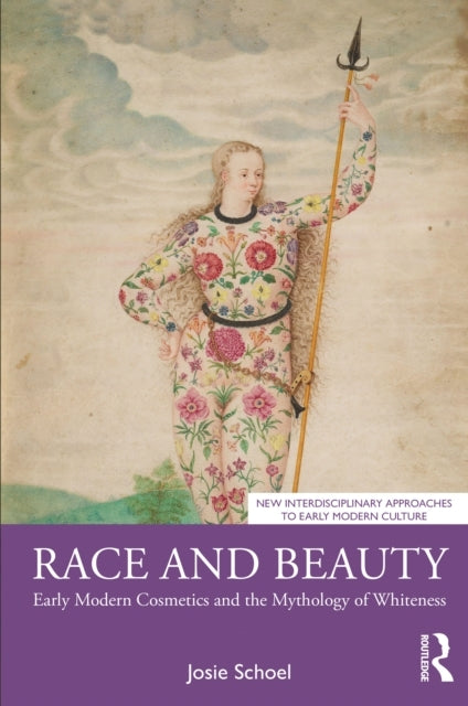 Race and Beauty Early Modern Cosmetics and The Mythology of