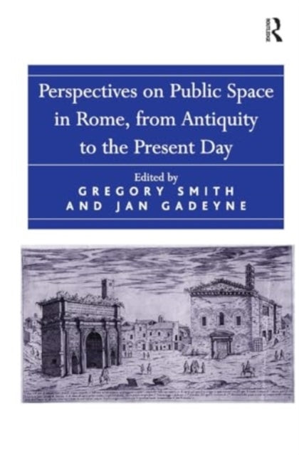 Perspectives On Public Space In Rome, From Antiquity To The