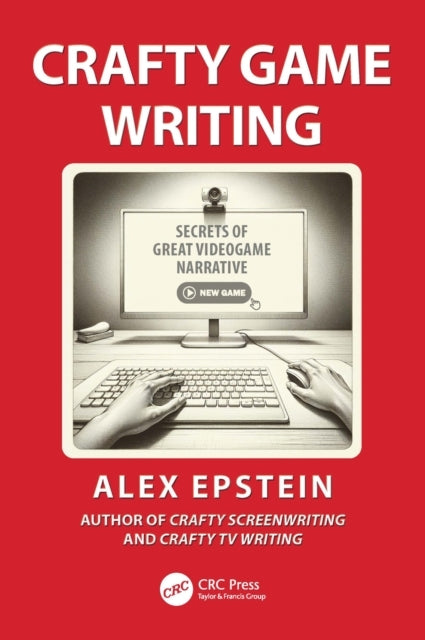 Crafty Game Writing Secrets of Great Videogame Narrative