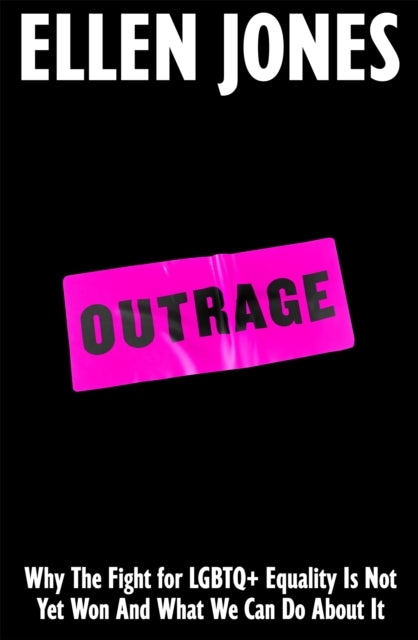 Outrage Why The Fight For Lgbtq+ Equality Is Not Yet Won and