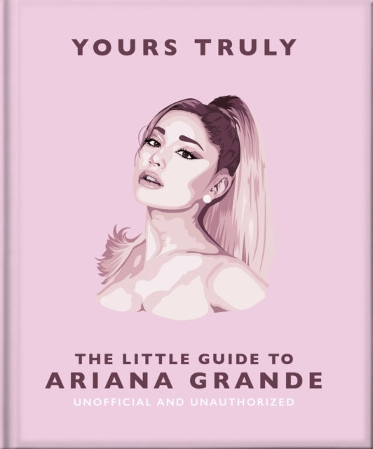Yours Truly The Little Guide To Ariana Grande
