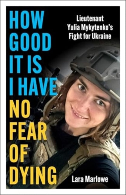 How Good It Is I Have No Fear of Dying Lieutenant Yulia Myky
