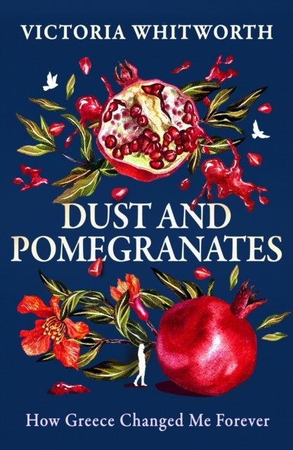 Dust and Pomegranates How Greece Changed Me Forever