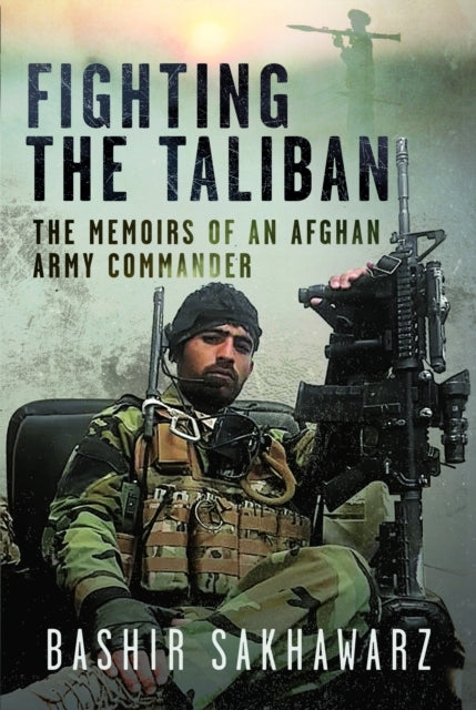 Fighting The Taliban The Memoirs Of An Afghan Army Commander