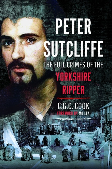 Peter Sutcliffe The Full Crimes of The Yorkshire Ripper