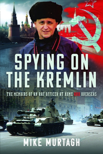 Spying On The Kremlin The Memoirs of An Raf officer At Home