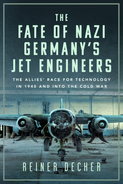 The Fate Of Nazi Germany’S Jet Engineers The Allies' Race Fo