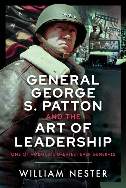 General George S. Patton and The Art of Leadership One of Am