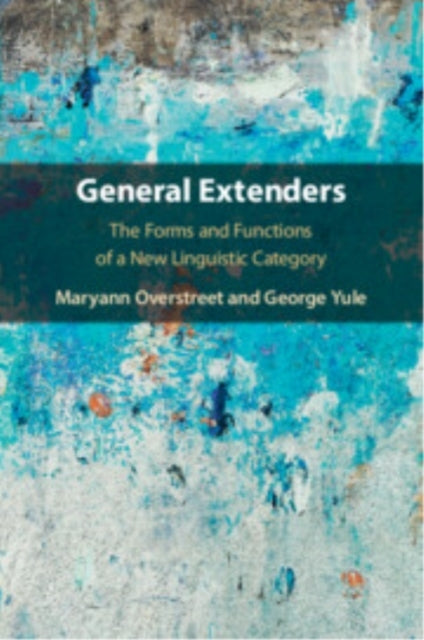 General Extenders The Forms and Functions of A New Linguisti