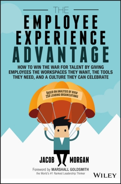 The Employee Experience Advantage How To Win The War For Tal