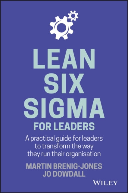 Lean Six Sigma For Leaders A Practical Guide For Leaders To