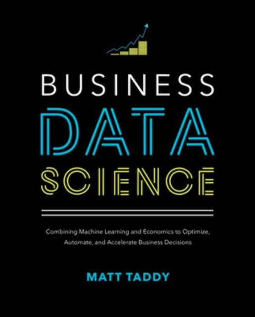 Business Data Science: Combining Machine Learning and Econom
