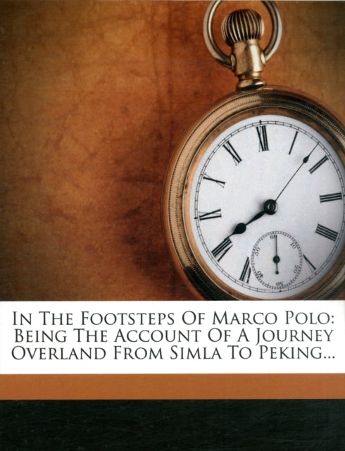 In The Footsteps of Marco Polo - Being The Account of A Jour
