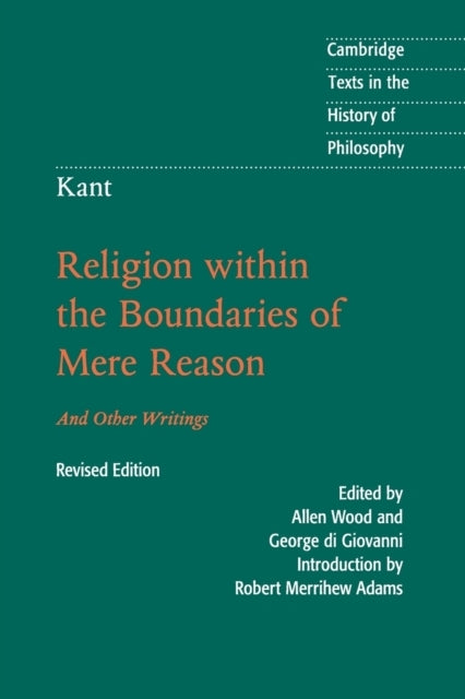 Kant: Religion Within the Boundaries of Mere Reason and Othe