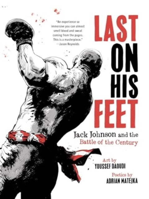 Last On His Feet Jack Johnson And The Battle Of The Century