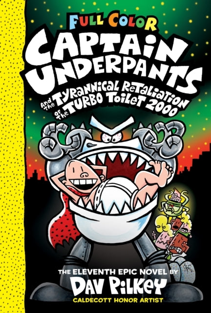 Captain Underpants and the Tyrannical Retaliation of the Turbo Toilet 2000: Color Edition (Captain Underpants #11): From the Creator of Dog Man - Captain Underpants and the Tyrannical Retaliation of the Turbo Toilet 2000: Color Edition (Captain Underpants