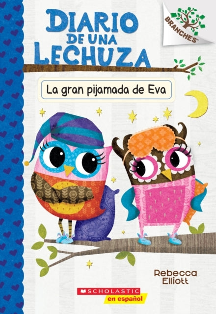 Diario de una Lechuza #9: La gran pijamada de Eva (Eva's Big Sleepover) - Diario de una Lechuza