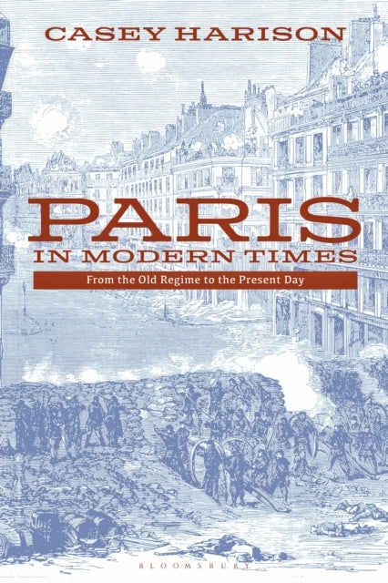 Paris In Modern Times From The Old Regime To The Present Day